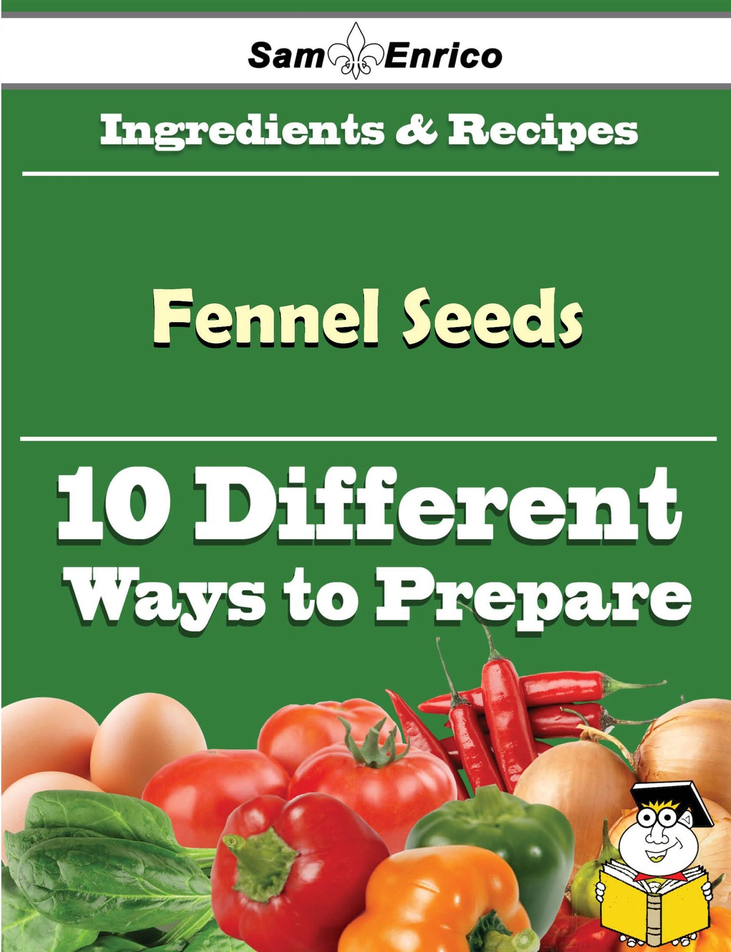 10 Ways to Use Fennel Seeds (Recipe Book)