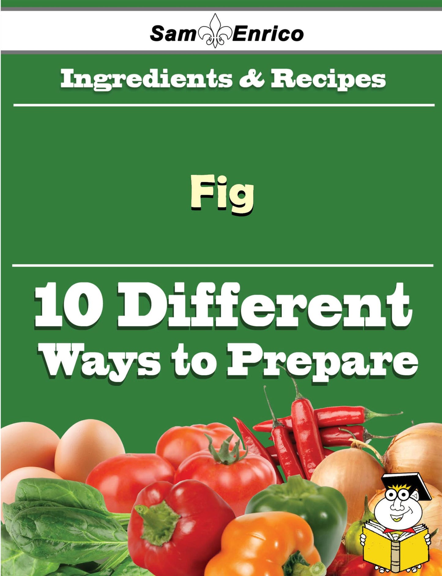 10 Ways to Use Fig (Recipe Book)