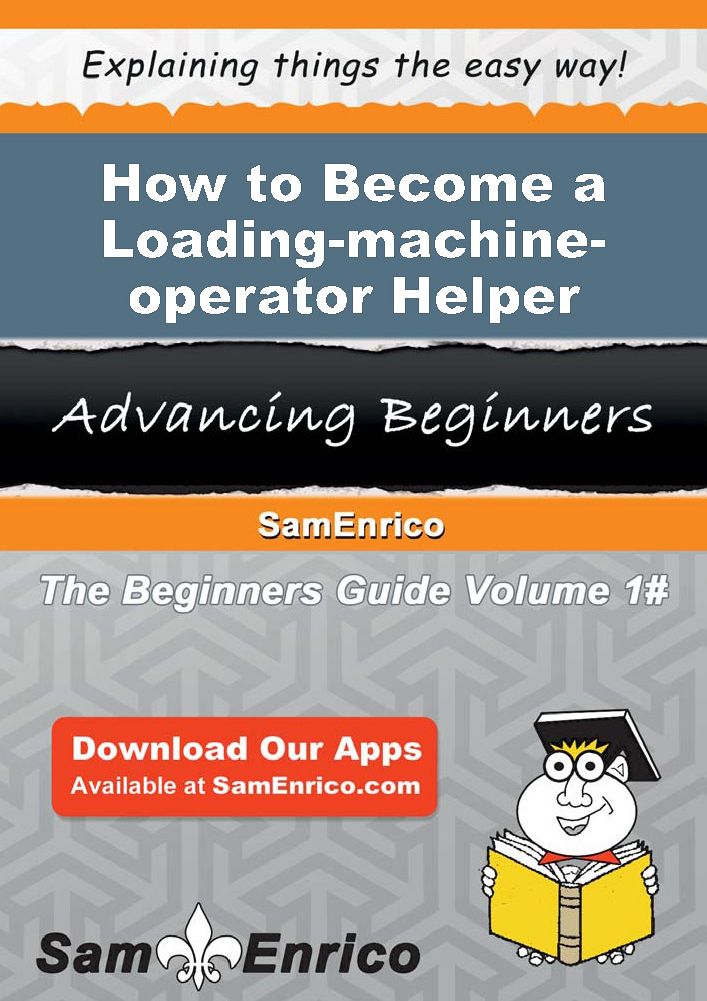 How to Become a Loading-machine-operator Helper