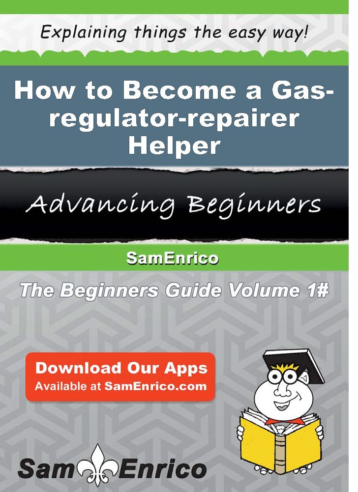 How to Become a Gas-regulator-repairer Helper