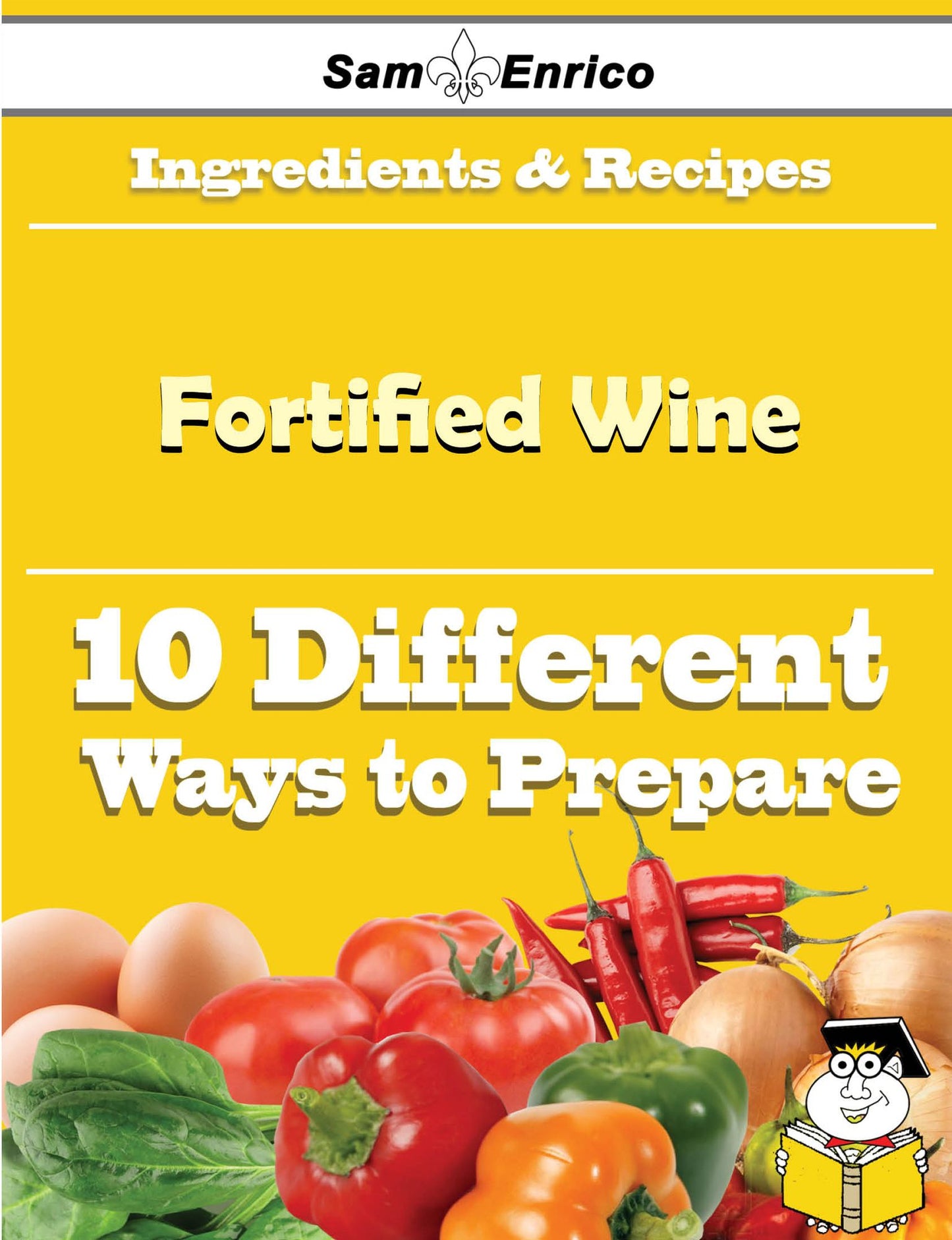 10 Ways to Use Fortified Wine (Recipe Book)