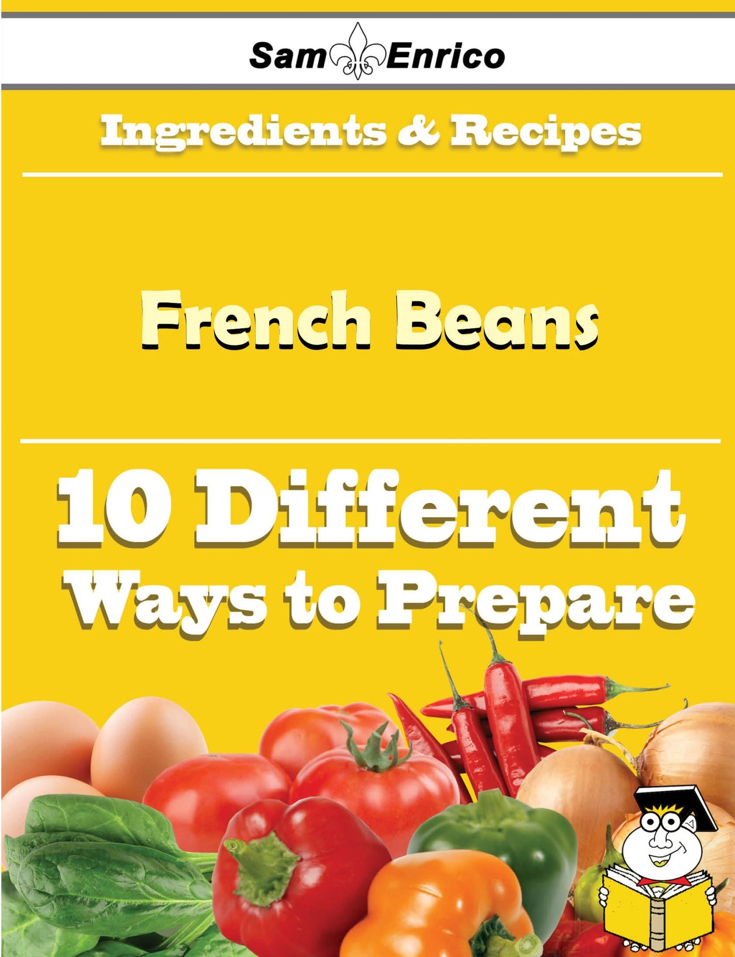 10 Ways to Use French Beans (Recipe Book)