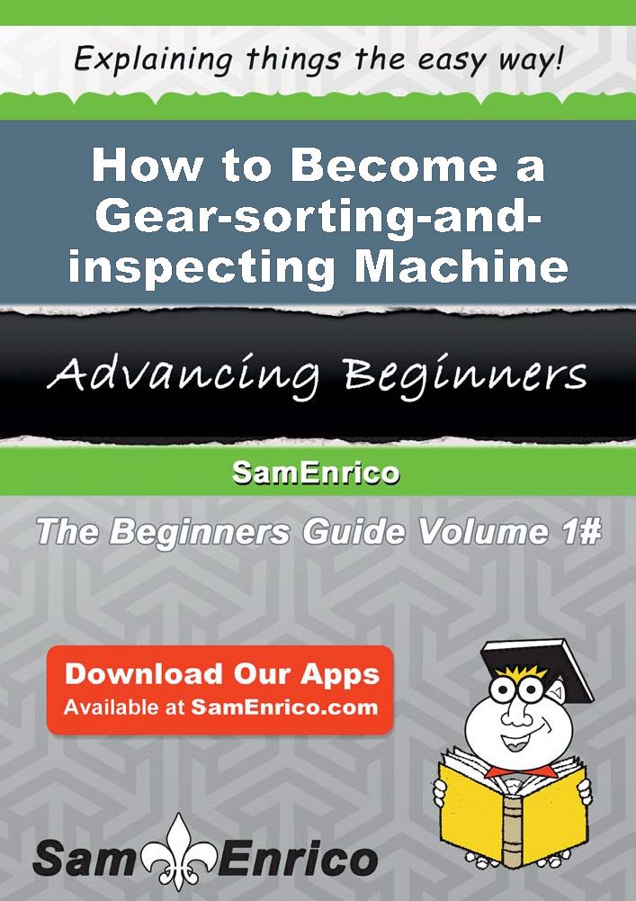 How to Become a Gear-sorting-and-inspecting Machine Operator