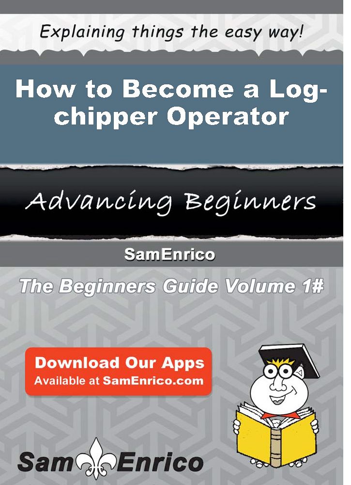 How to Become a Log-chipper Operator