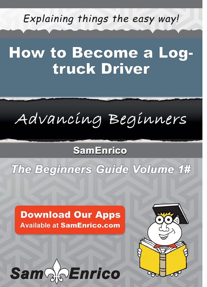 How to Become a Log-truck Driver