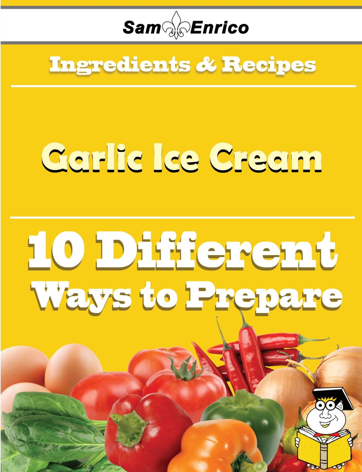 10 Ways to Use Garlic Ice Cream (Recipe Book)