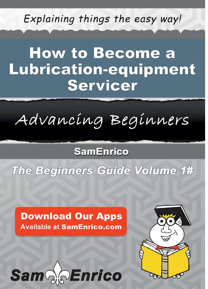 How to Become a Lubrication-equipment Servicer
