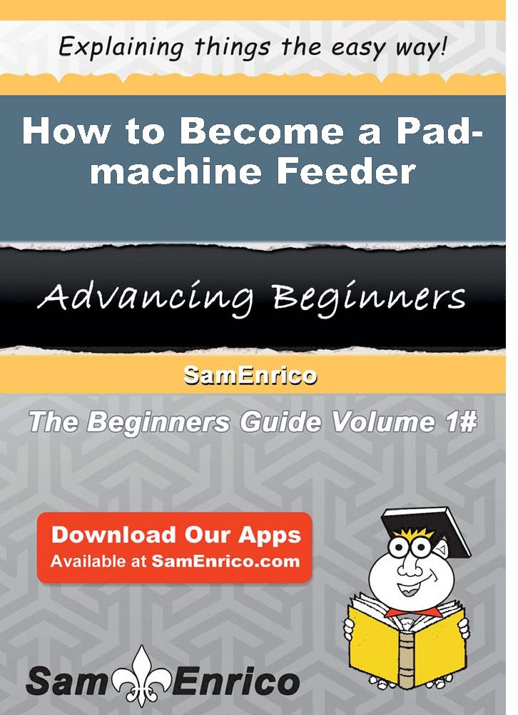 How to Become a Pad-machine Feeder