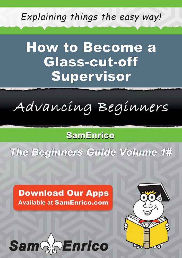 How to Become a Glass-cut-off Supervisor