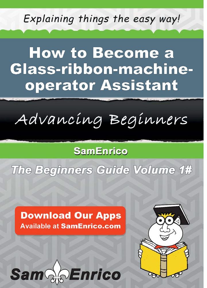 How to Become a Glass-ribbon-machine-operator Assistant