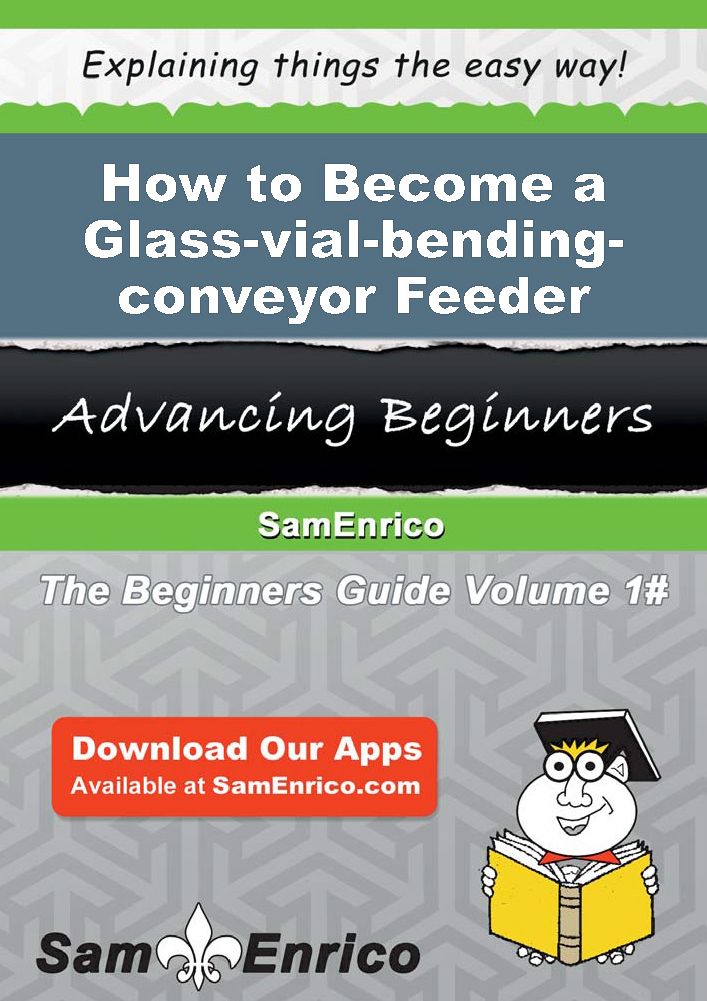 How to Become a Glass-vial-bending-conveyor Feeder