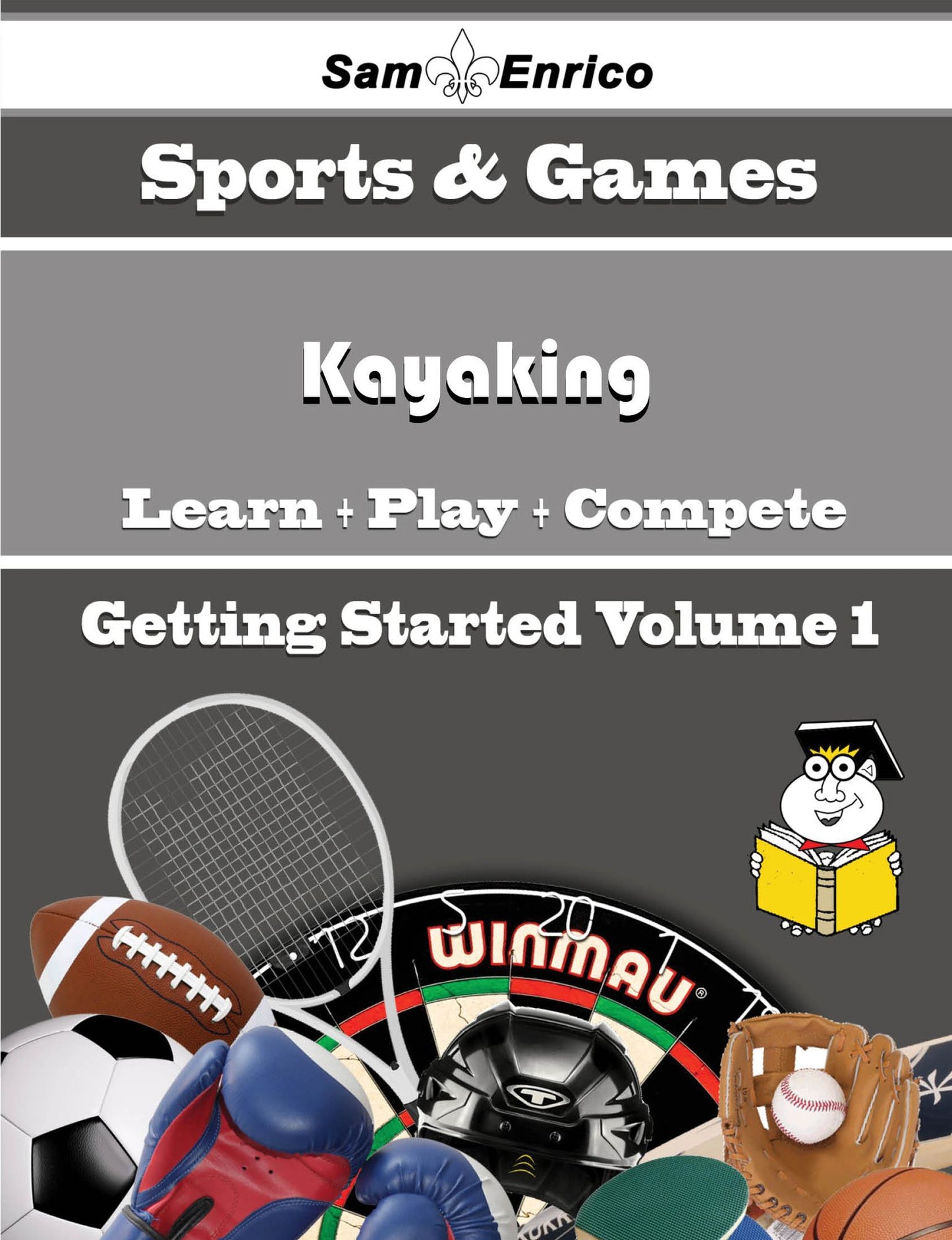 A Beginners Guide to Kayaking (Volume 1)