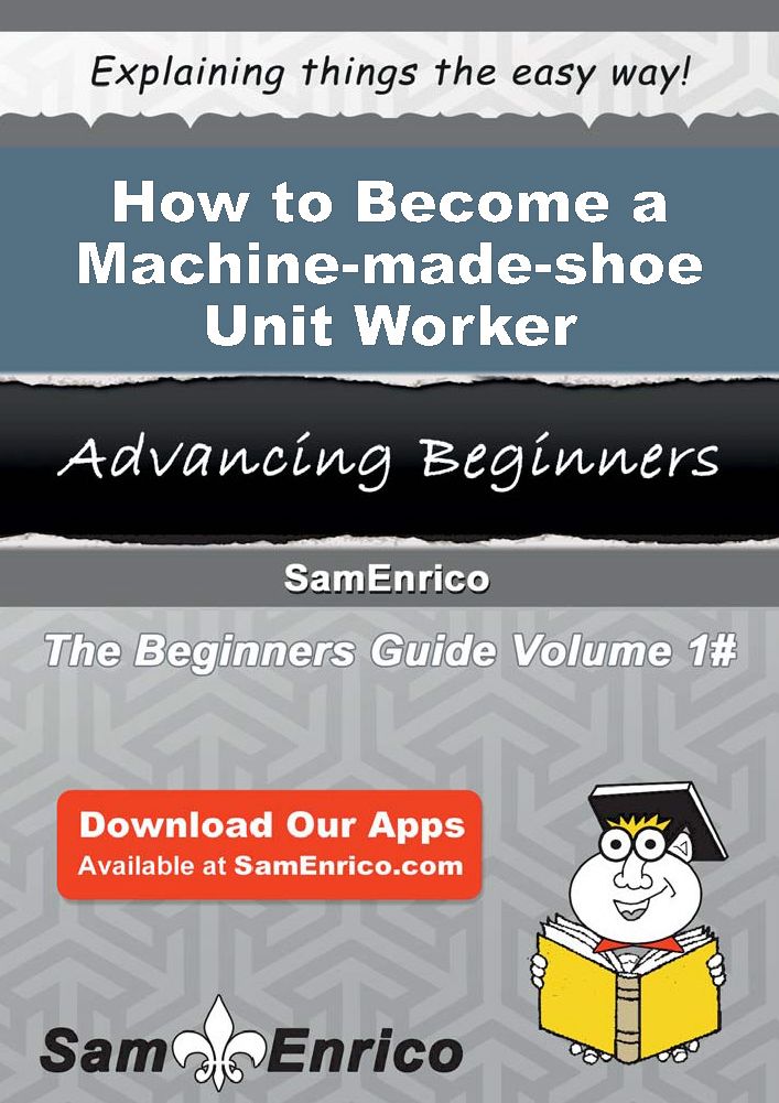 How to Become a Machine-made-shoe Unit Worker
