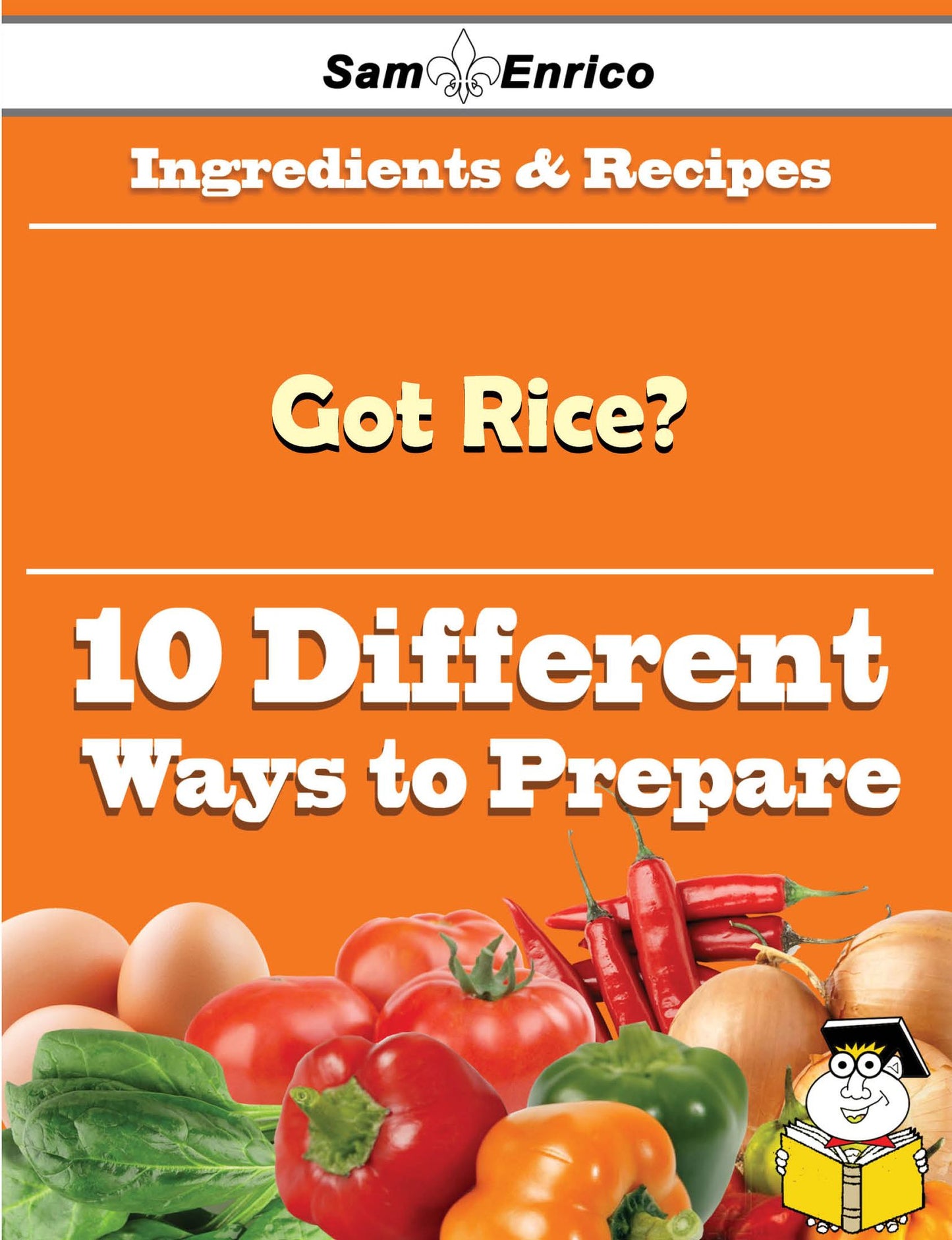 10 Ways to Use Got Rice? (Recipe Book)