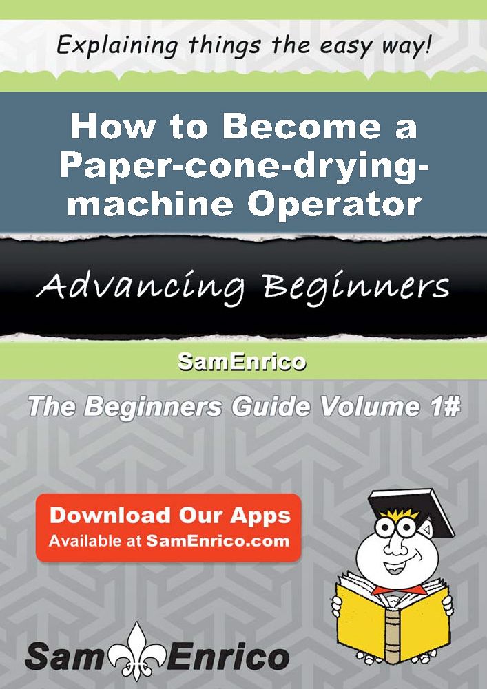How to Become a Paper-cone-drying-machine Operator