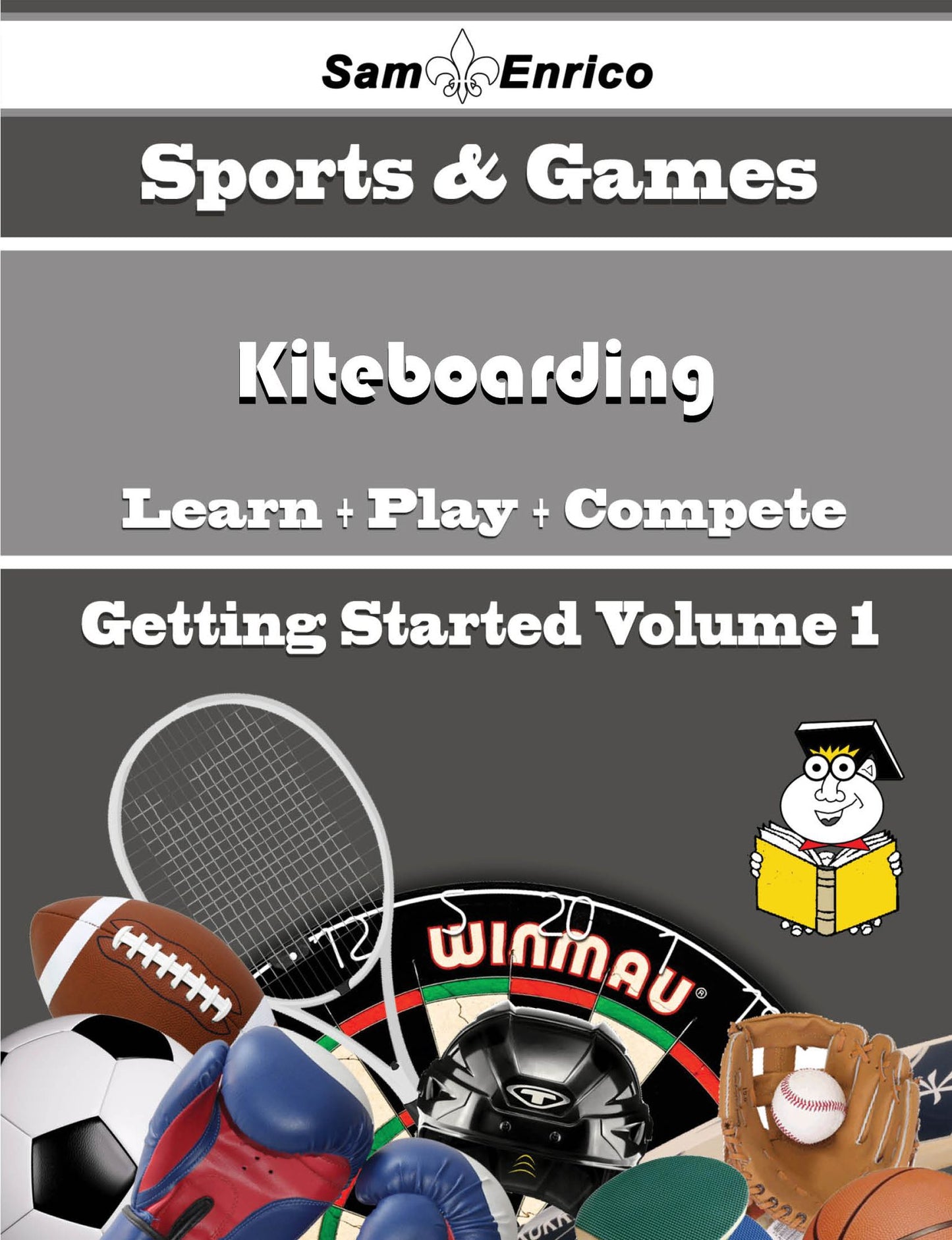 A Beginners Guide to Kiteboarding (Volume 1)