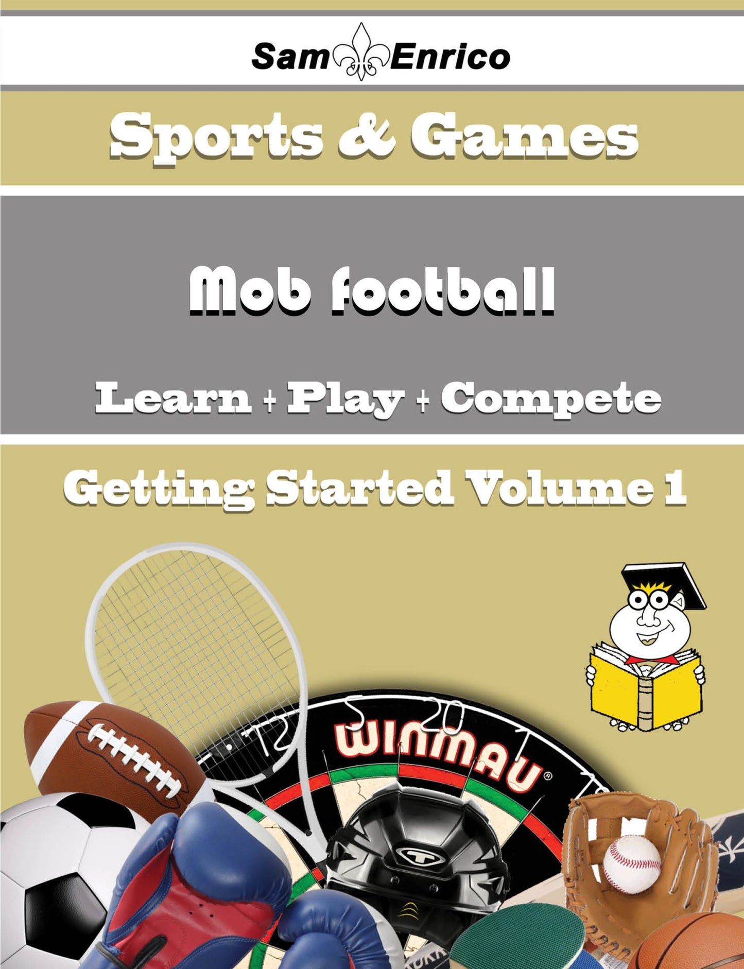 A Beginners Guide to Mob football (Volume 1)