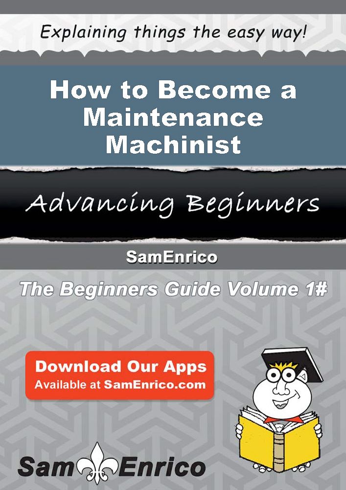 How to Become a Maintenance Machinist