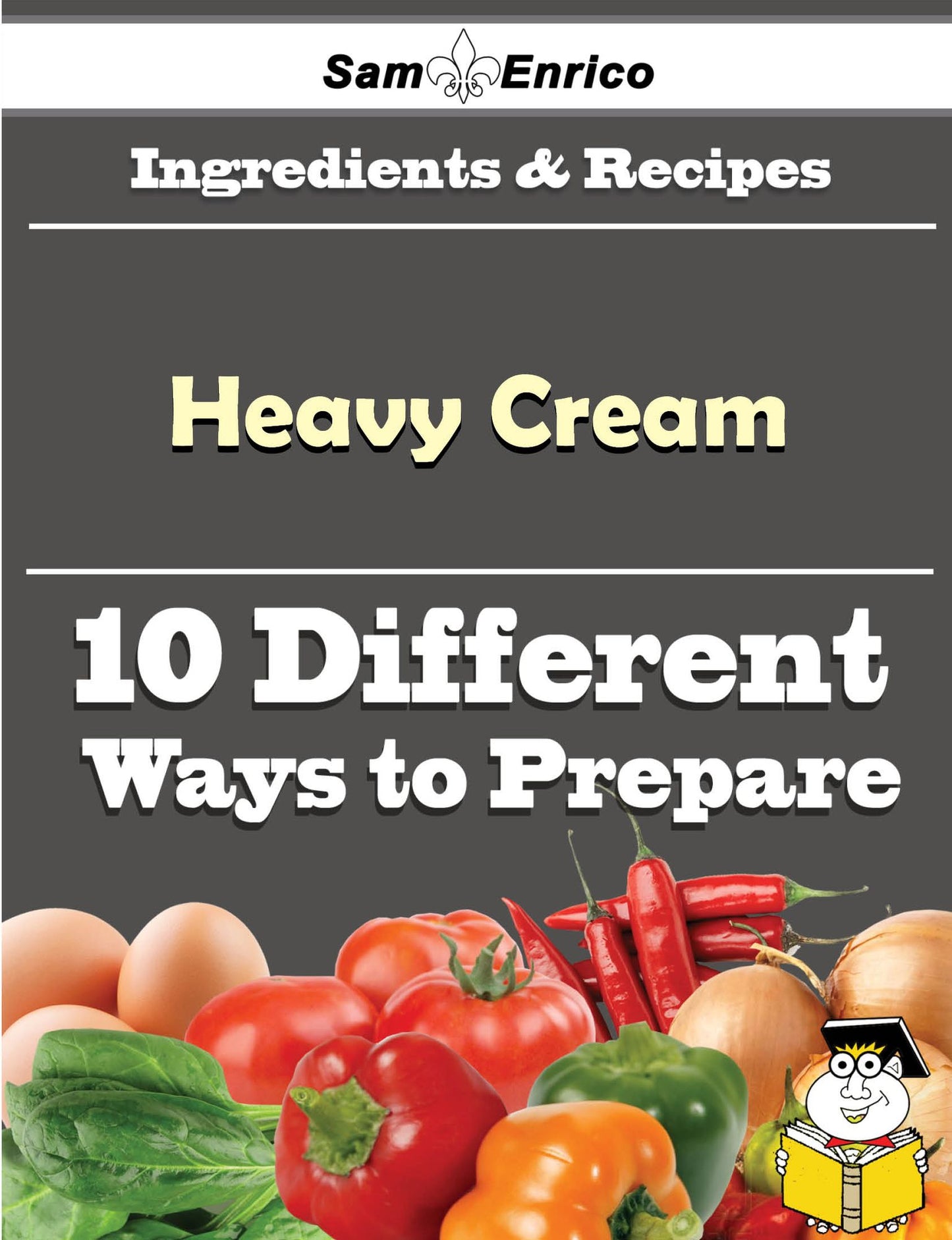 10 Ways to Use Heavy Cream (Recipe Book)