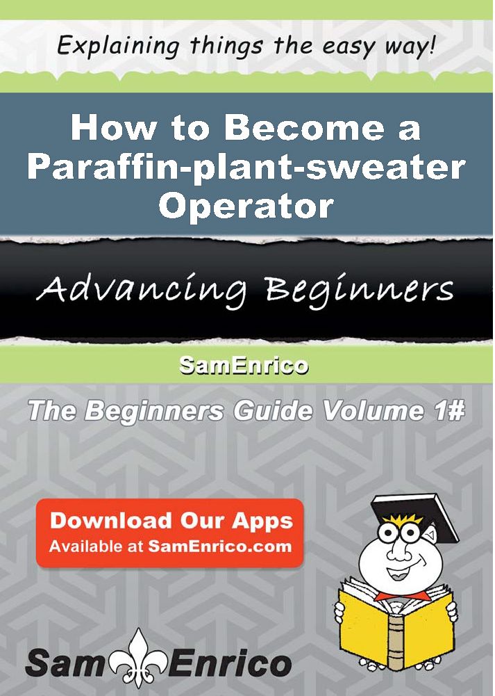 How to Become a Paraffin-plant-sweater Operator