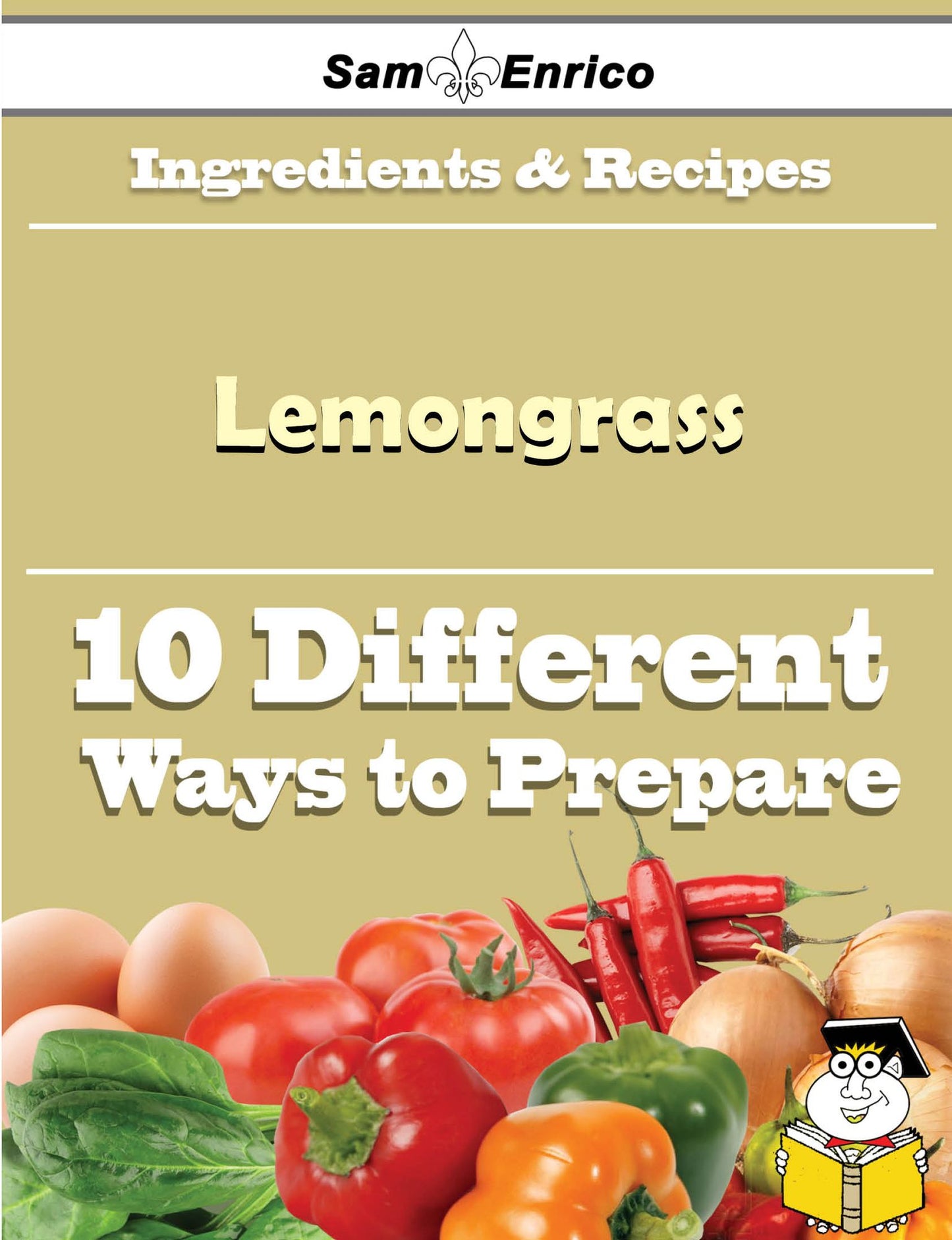 10 Ways to Use Lemongrass (Recipe Book)