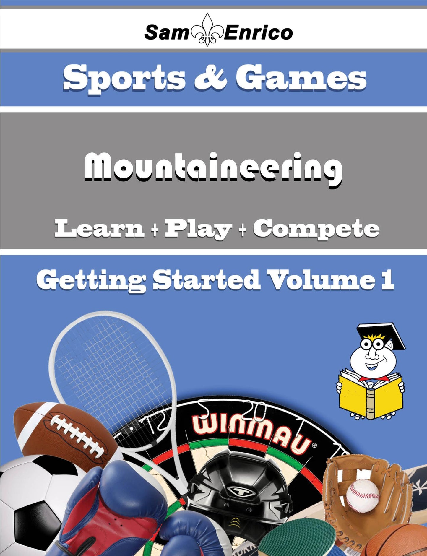 A Beginners Guide to Mountaineering (Volume 1)