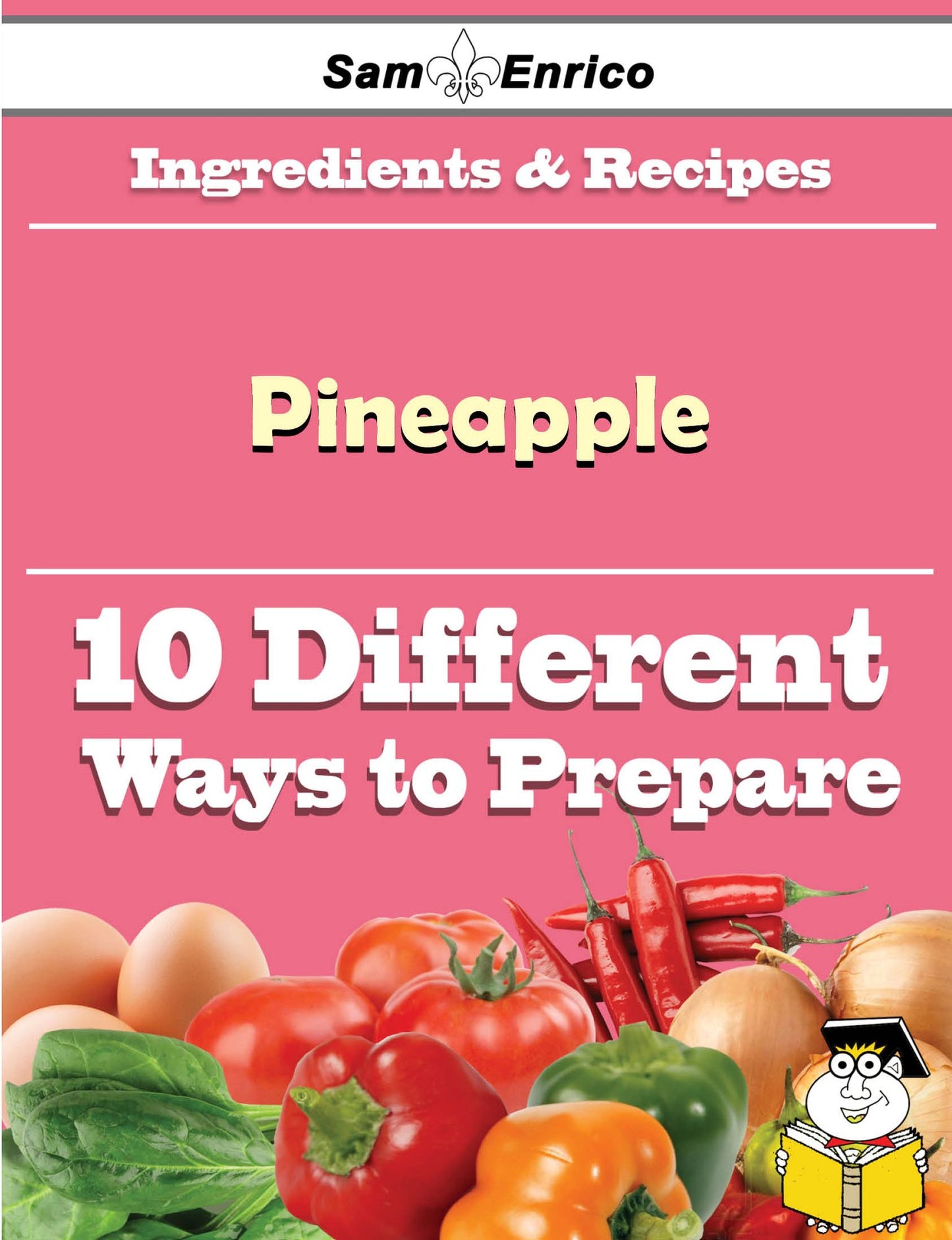 10 Ways to Use Pineapple (Recipe Book)
