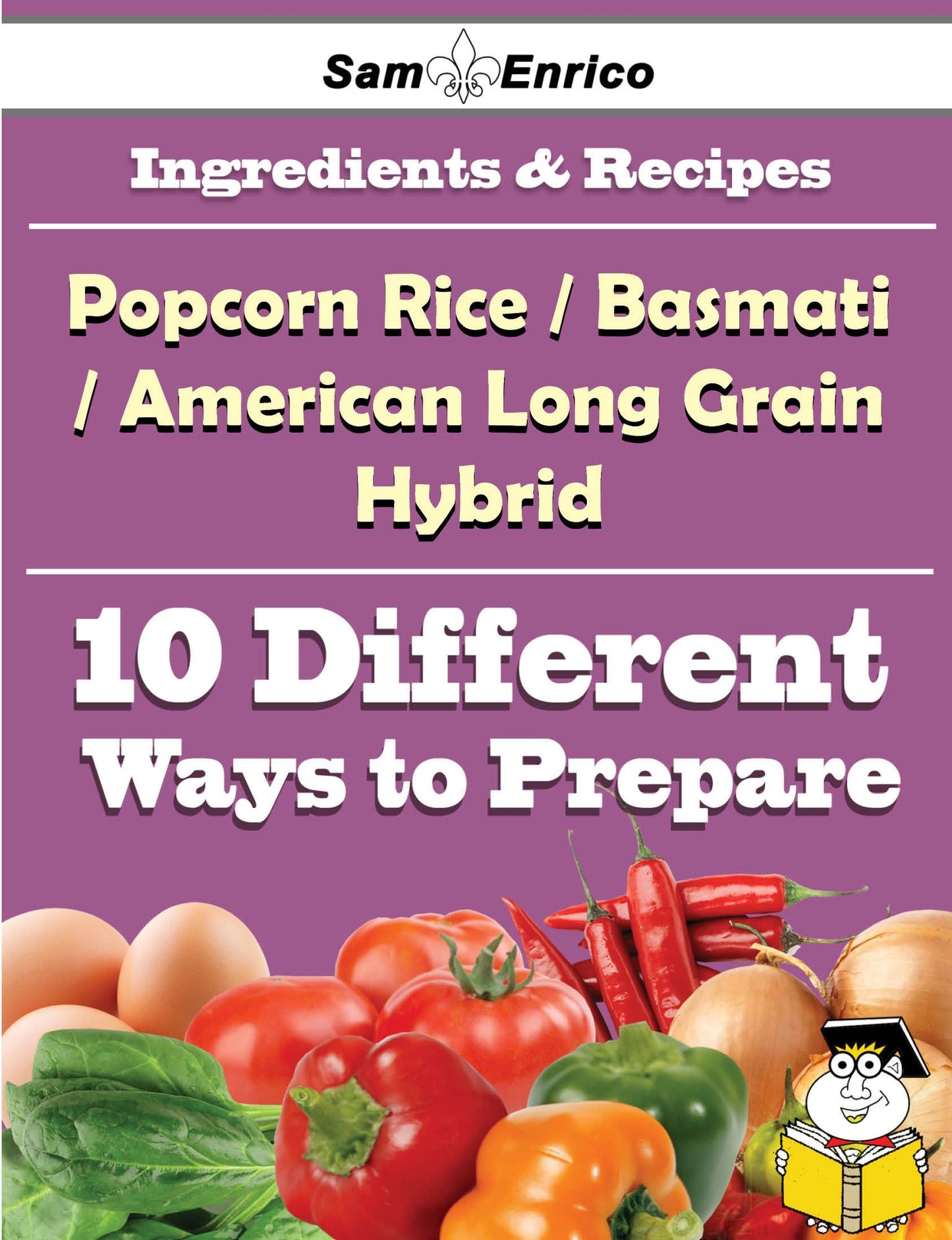 10 Ways to Use Popcorn Rice(a Basmati And American Long Grain Hybrid) (Recipe Book)