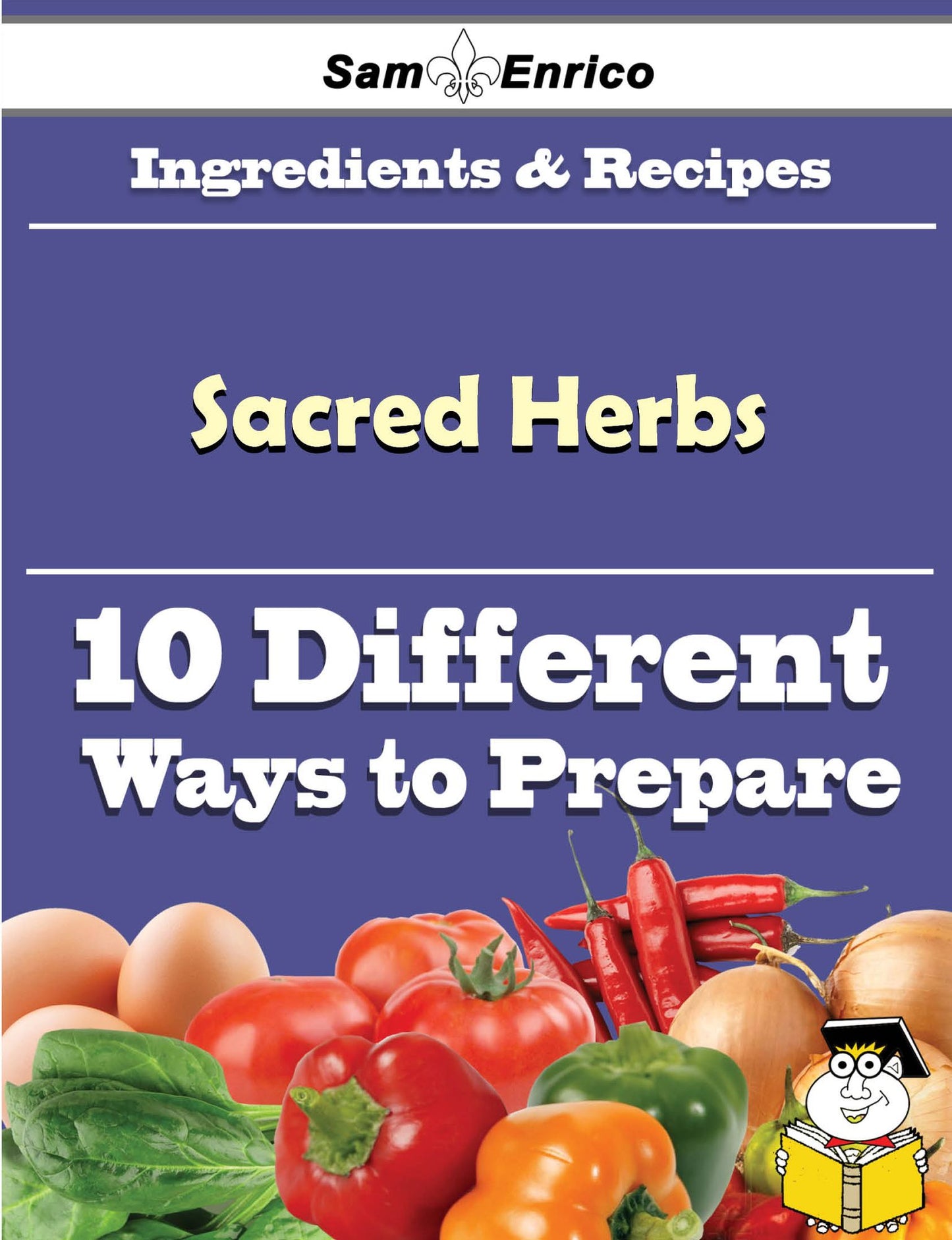 10 Ways to Use Sacred Herbs (Recipe Book)