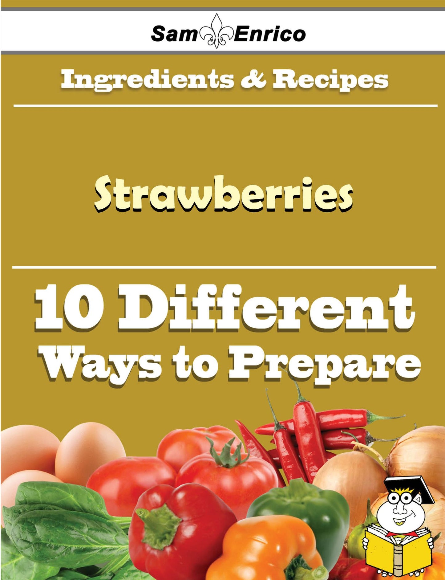 10 Ways to Use Strawberries (Recipe Book)