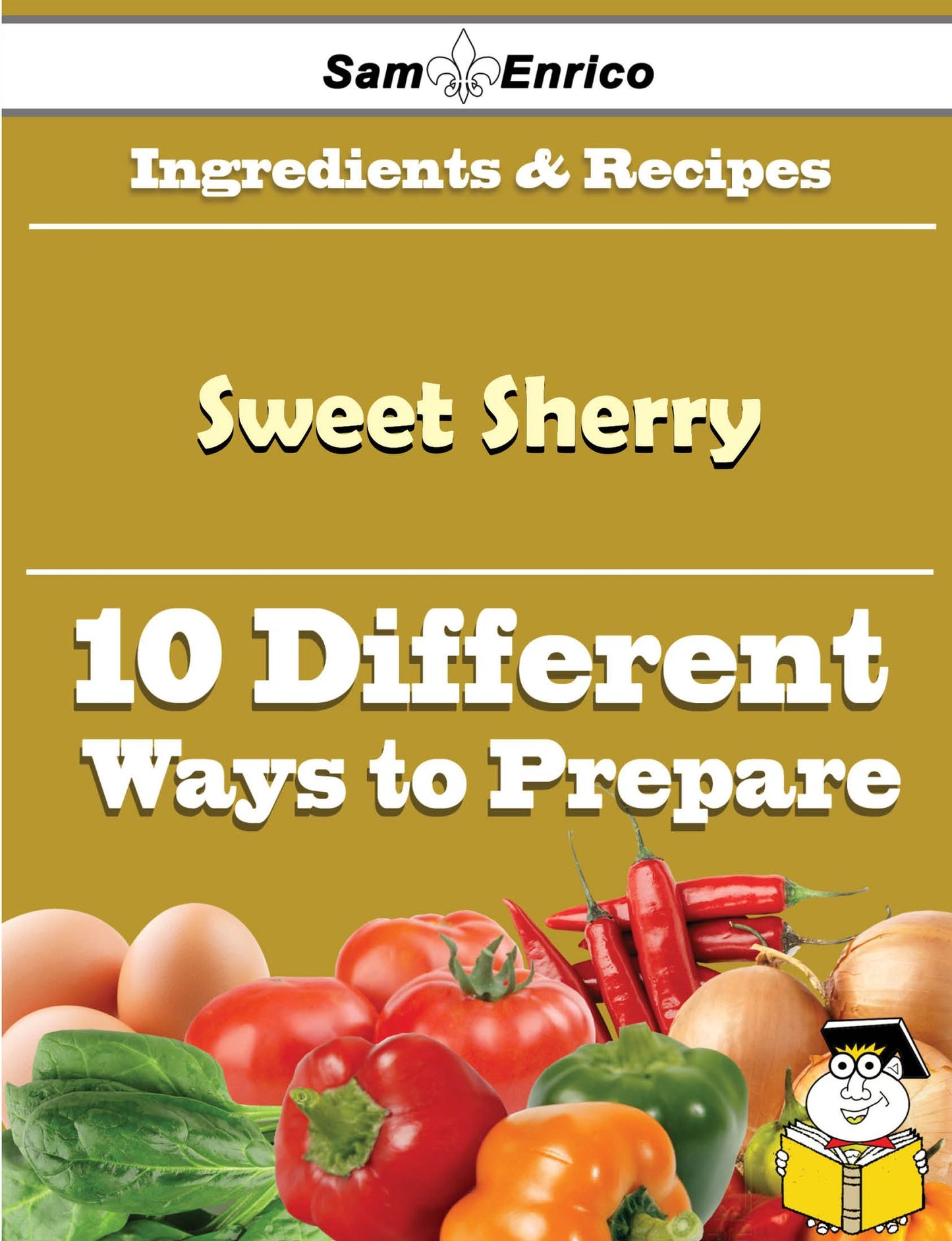 10 Ways to Use Sweet Sherry (Recipe Book)