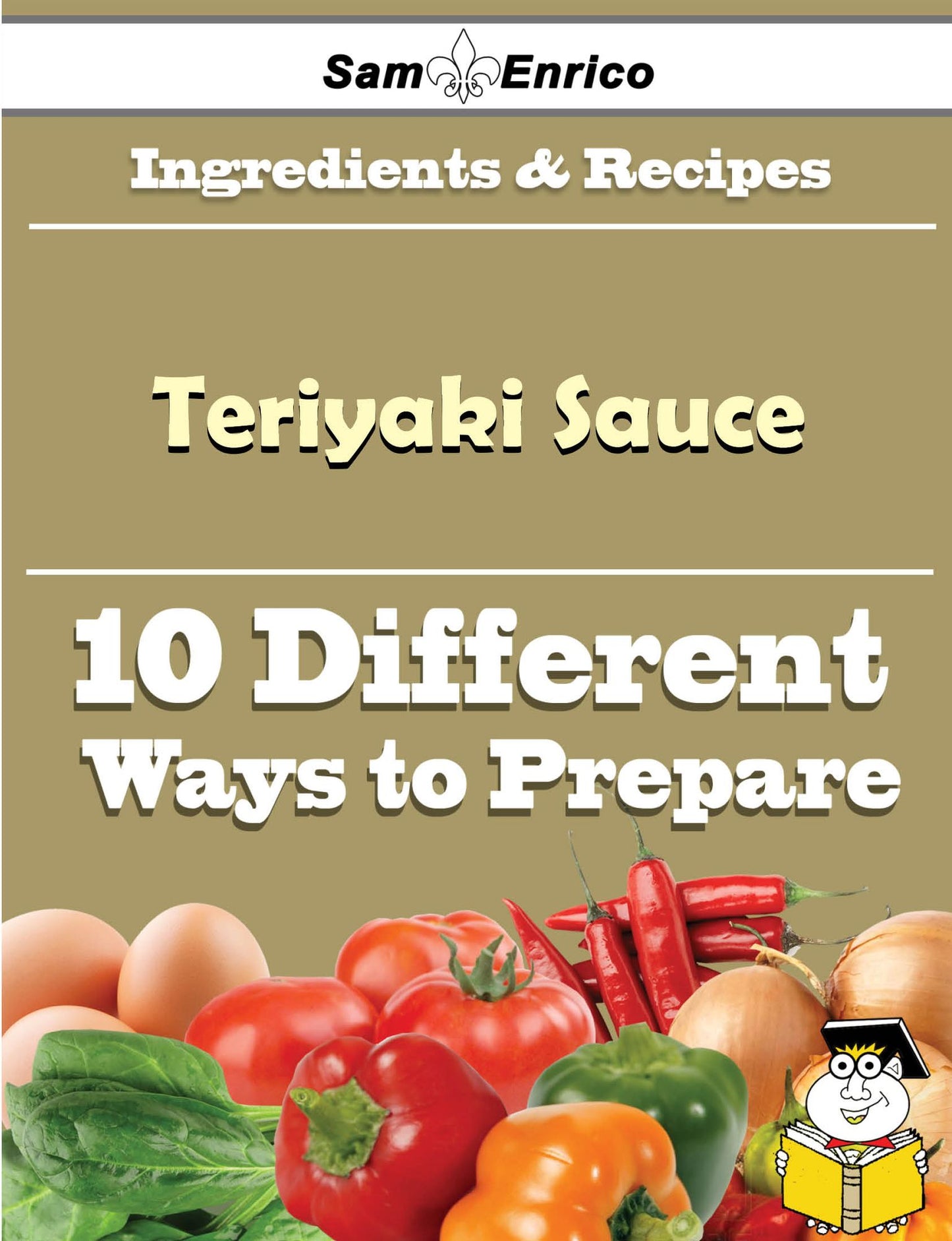 10 Ways to Use Teriyaki Sauce (Recipe Book)