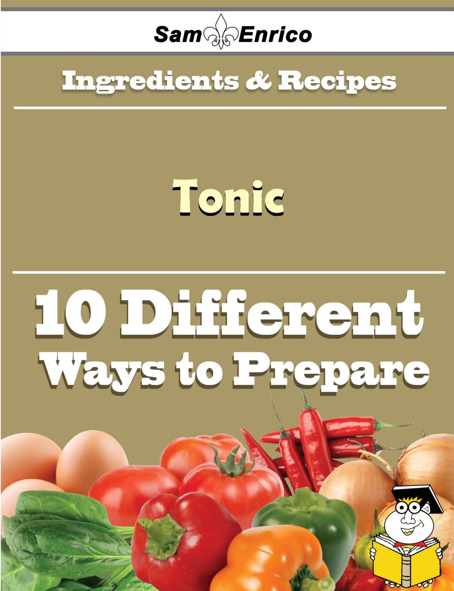 10 Ways to Use Tonic (Recipe Book)