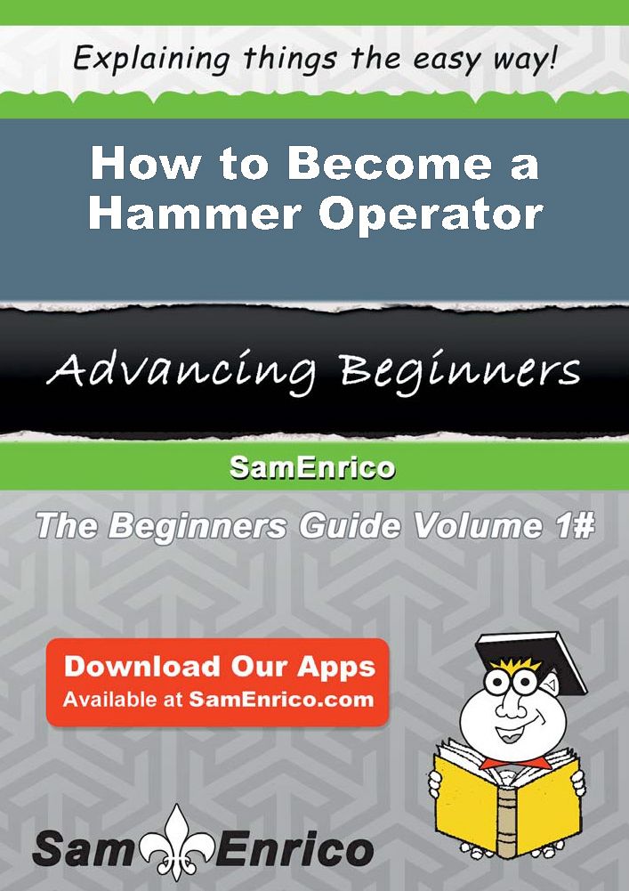 How to Become a Hammer Operator