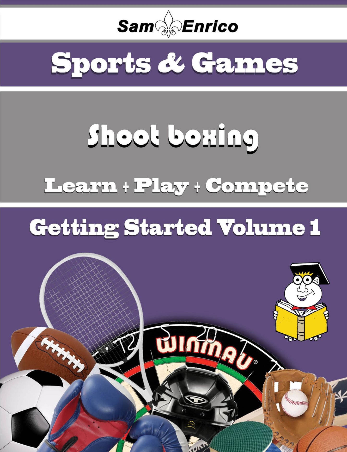 A Beginners Guide to Shoot boxing (Volume 1)