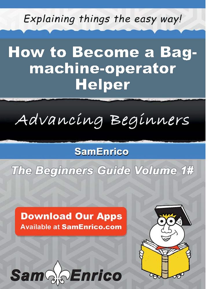 How to Become a Bag-machine-operator Helper