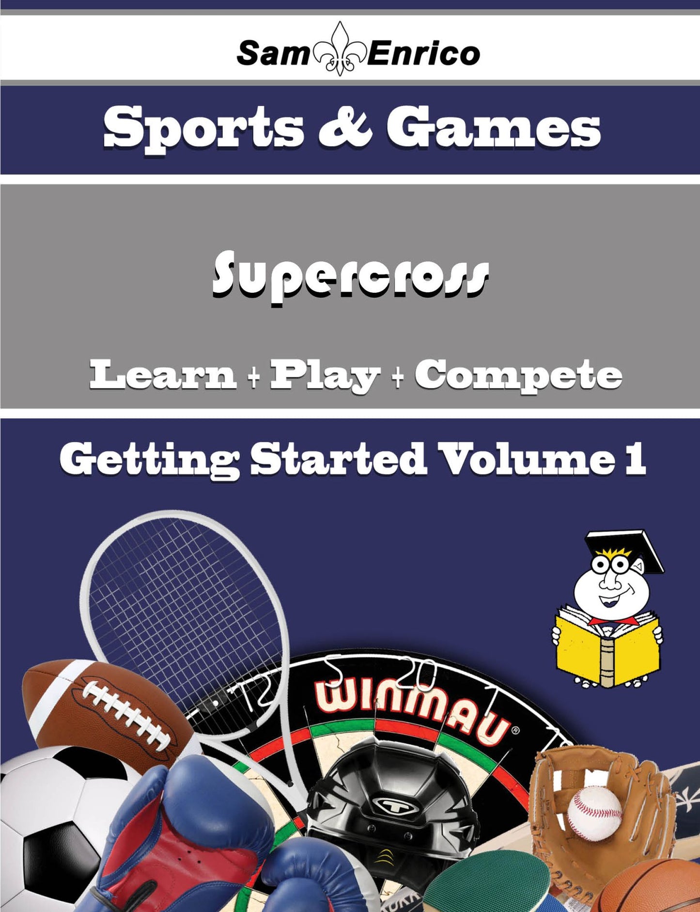 A Beginners Guide to Supercross (Volume 1)