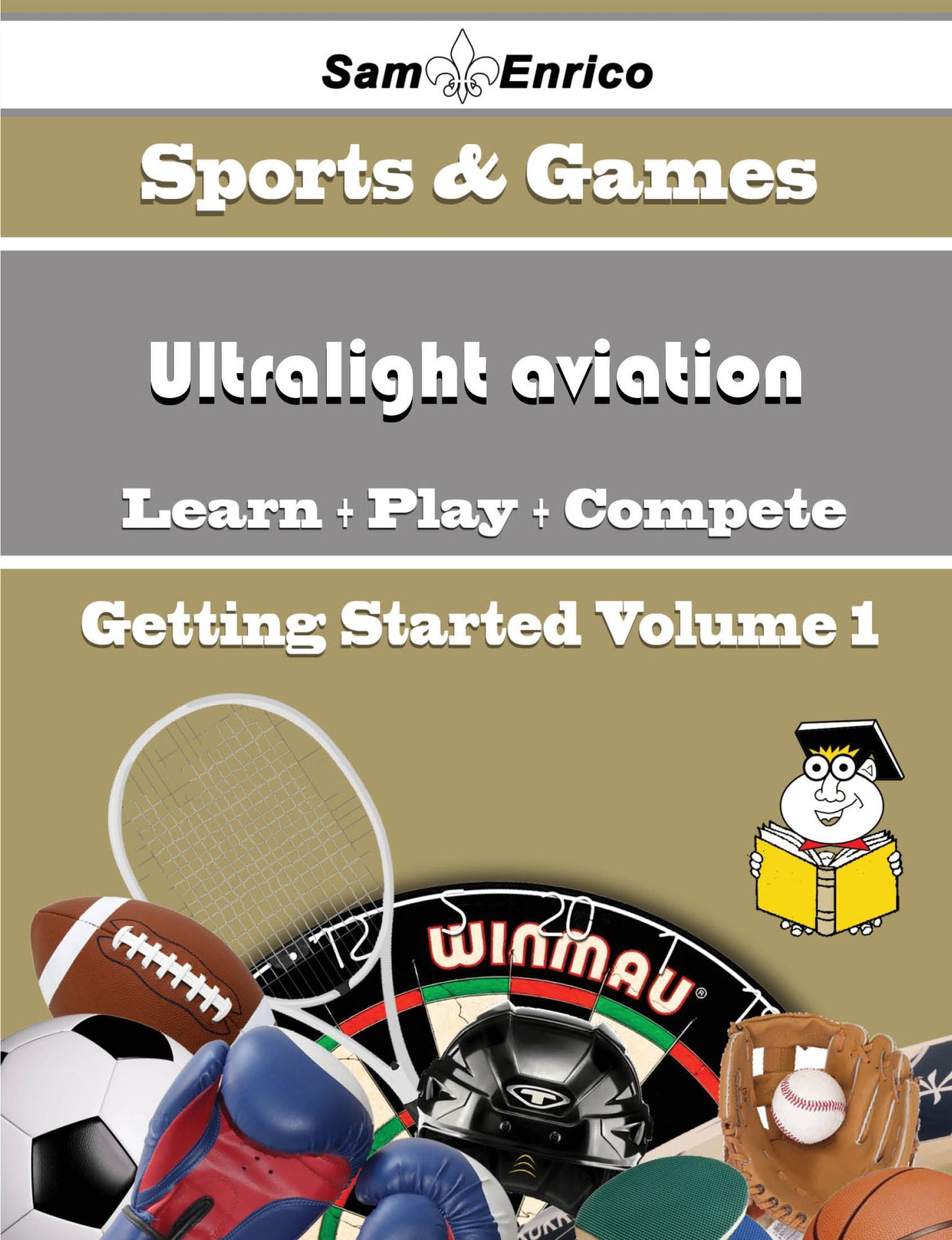 A Beginners Guide to Ultralight aviation (Volume 1)