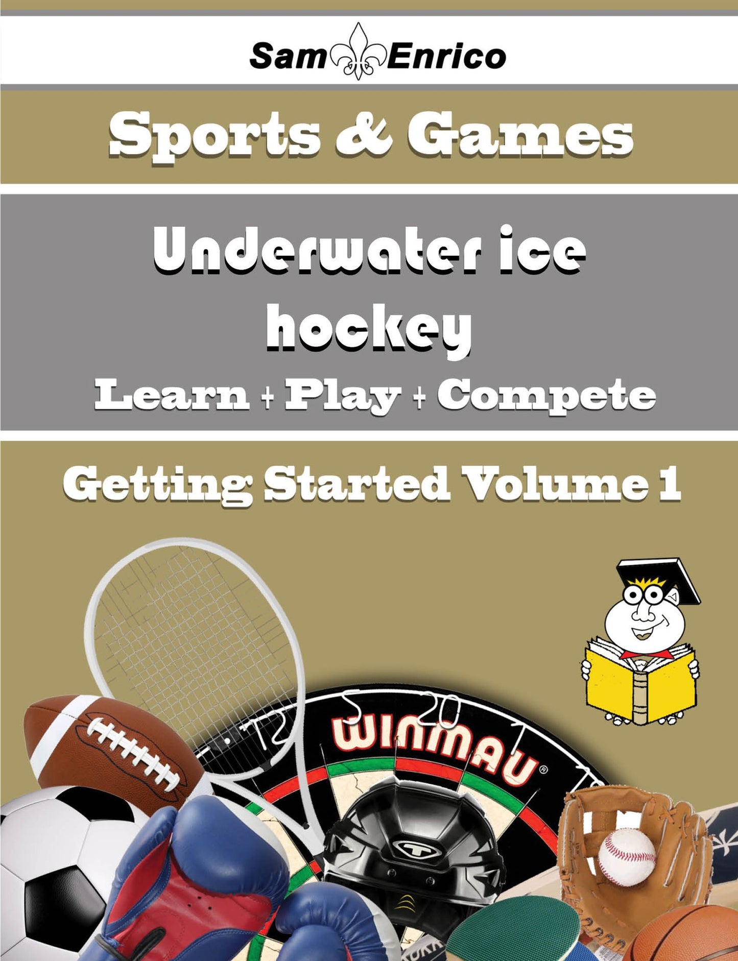 A Beginners Guide to Underwater ice hockey (Volume 1)