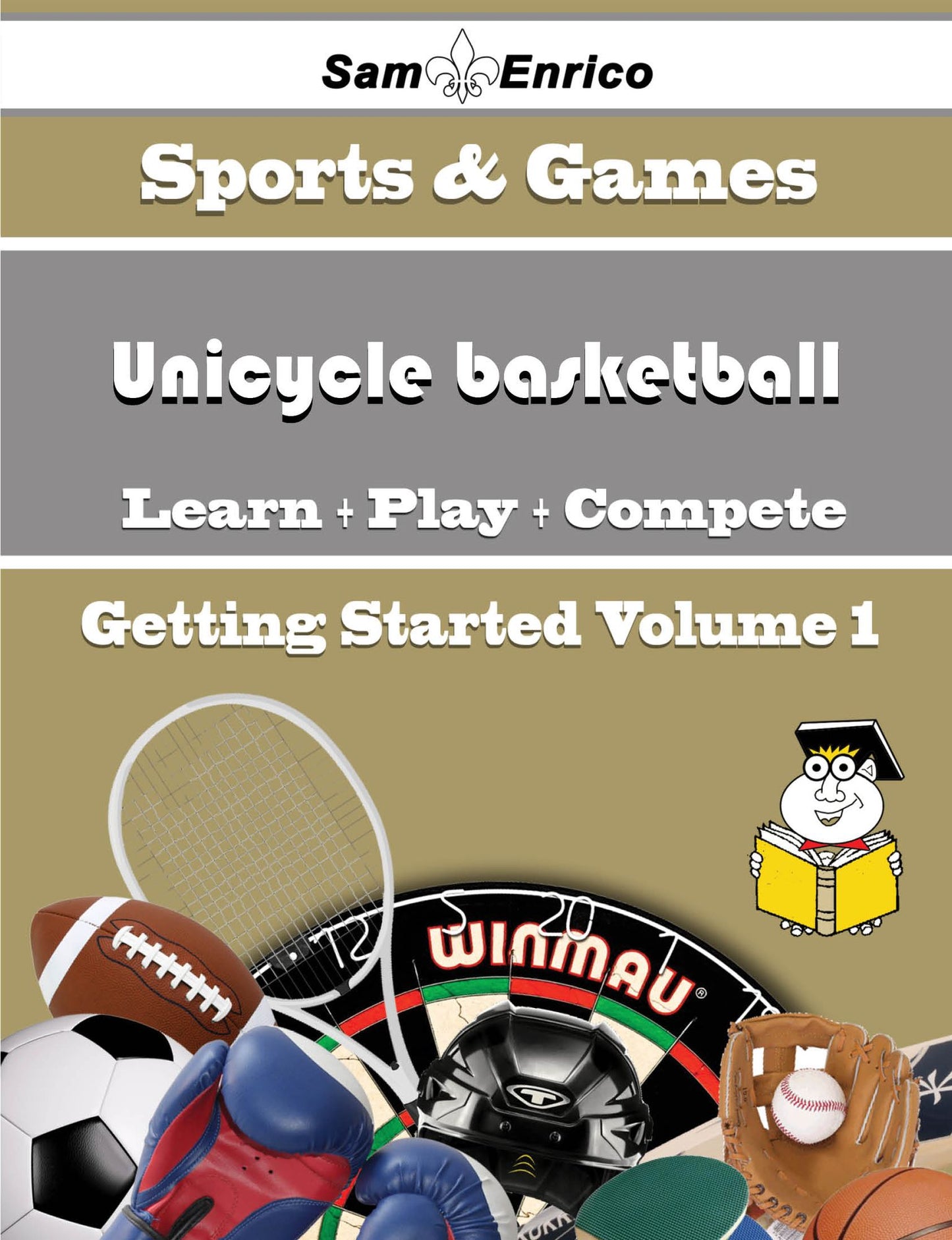 A Beginners Guide to Unicycle basketball (Volume 1)