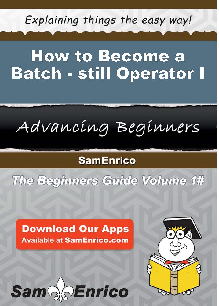 How to Become a Batch-still Operator I