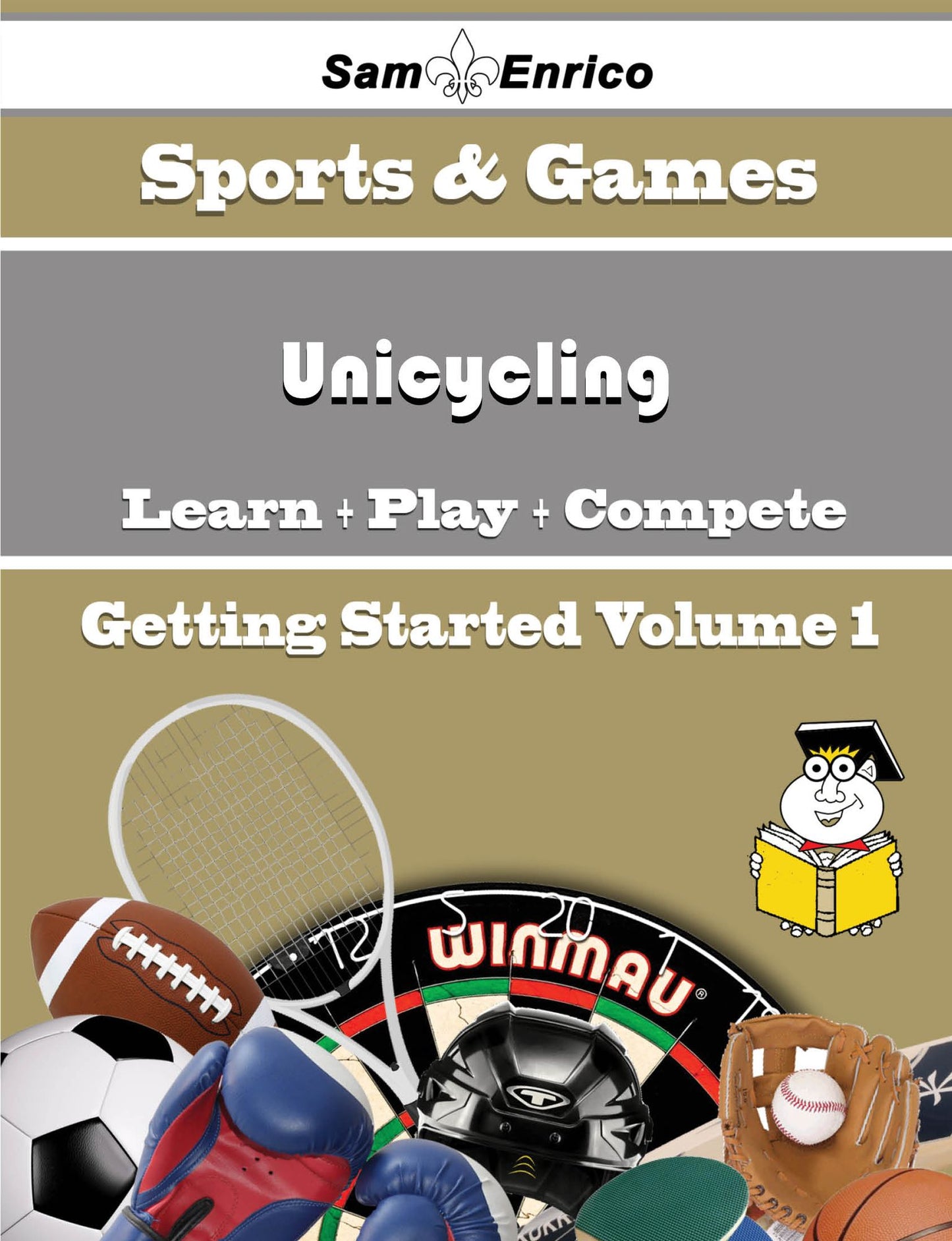 A Beginners Guide to Unicycling (Volume 1)