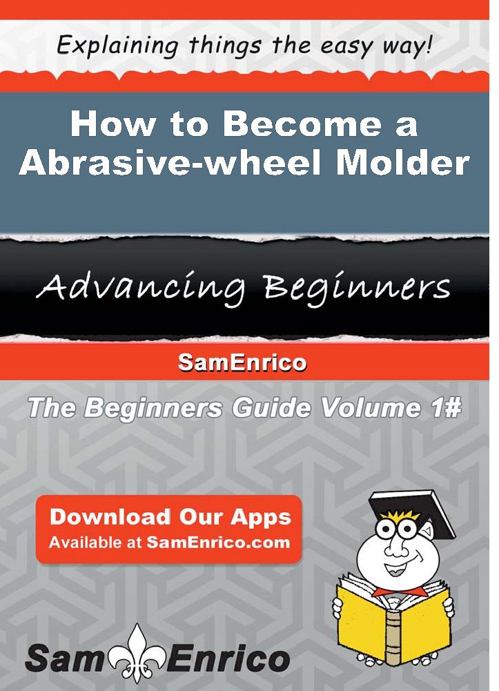 How to Become a Abrasive-wheel Molder