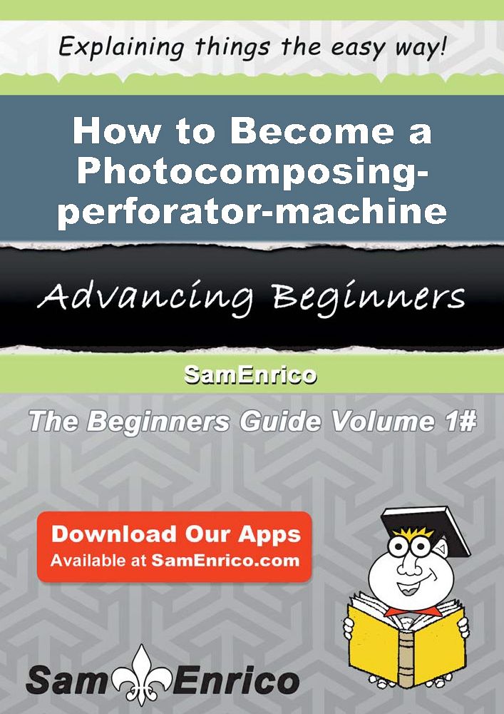 How to Become a Photocomposing-perforator-machine Operator