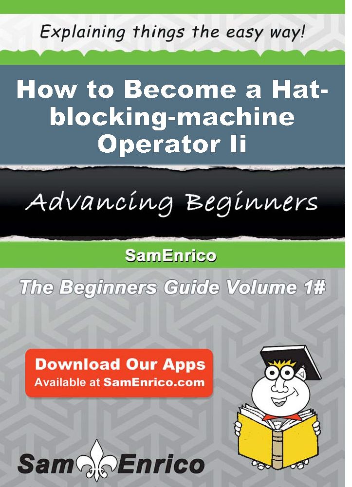 How to Become a Hat-blocking-machine Operator Ii