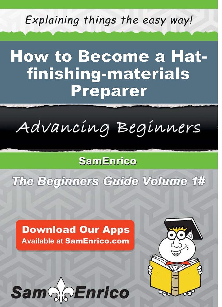How to Become a Hat-finishing-materials Preparer