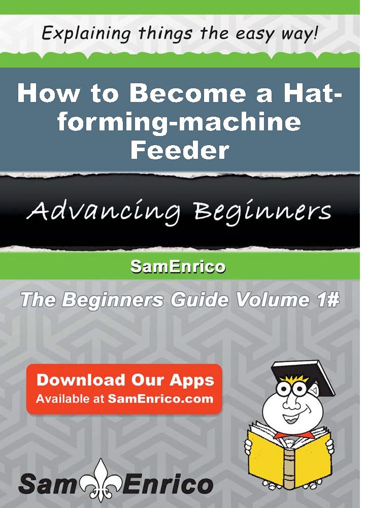 How to Become a Hat-forming-machine Feeder