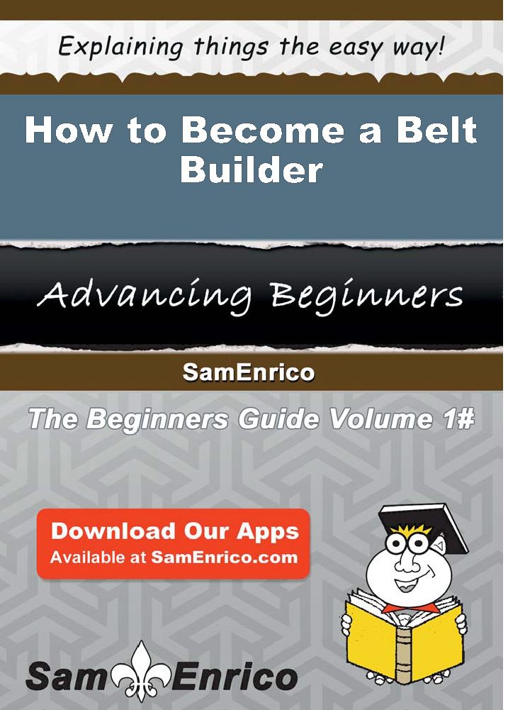 How to Become a Belt Builder