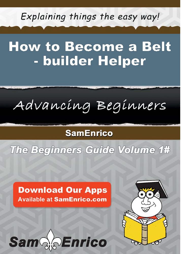 How to Become a Belt-builder Helper