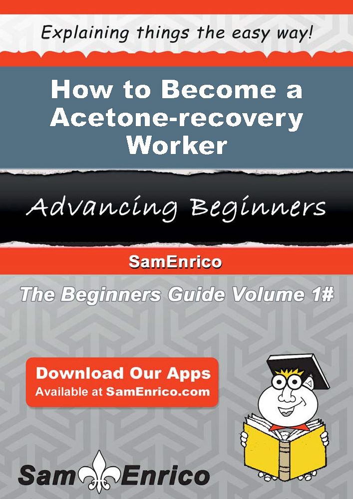How to Become a Acetone-recovery Worker